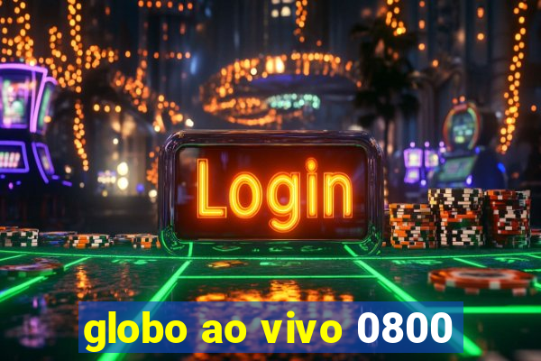 globo ao vivo 0800