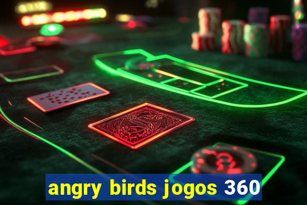 angry birds jogos 360