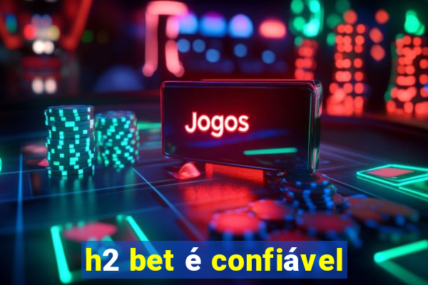 h2 bet é confiável