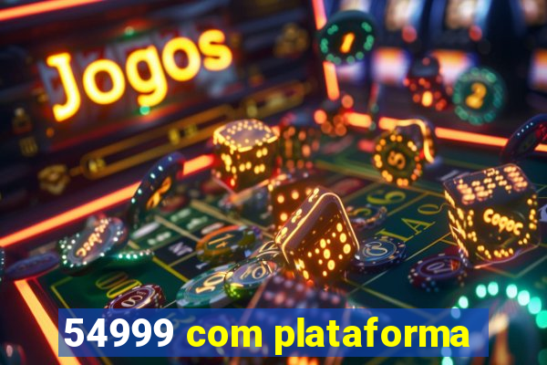 54999 com plataforma