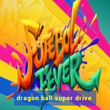 dragon ball super drive