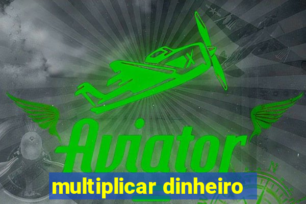 multiplicar dinheiro