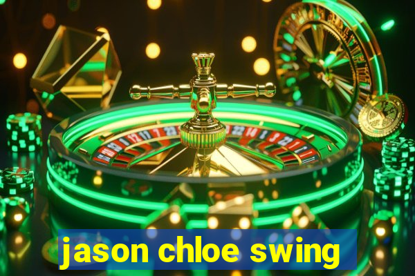 jason chloe swing