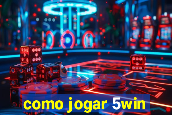 como jogar 5win