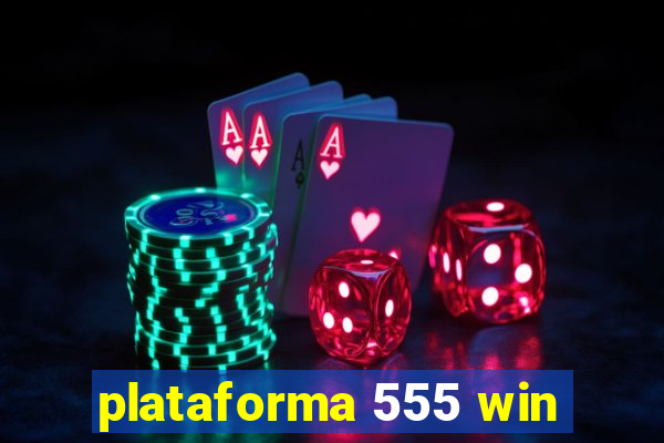 plataforma 555 win