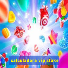 calculadora vip stake