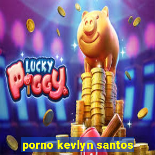 porno kevlyn santos