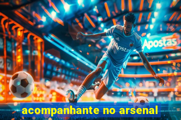 acompanhante no arsenal