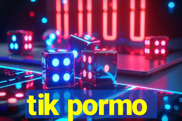 tik pormo