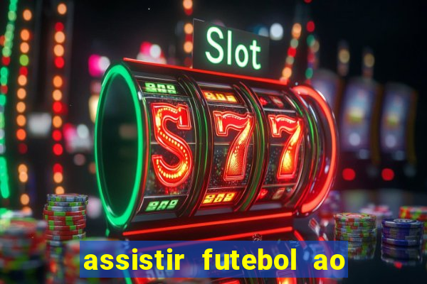 assistir futebol ao vivo multi canais