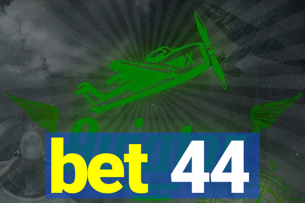 bet 44