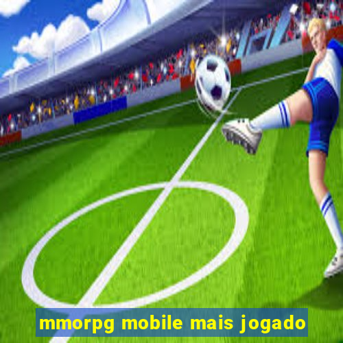 mmorpg mobile mais jogado