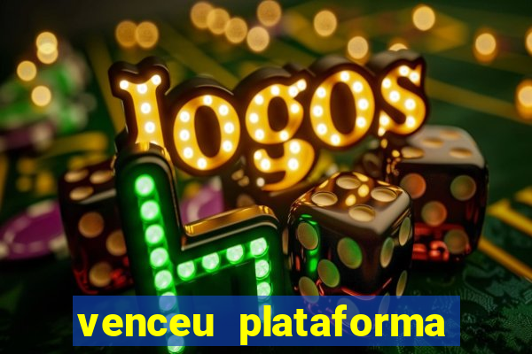 venceu plataforma de jogos