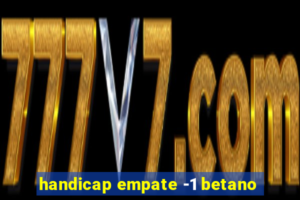 handicap empate -1 betano