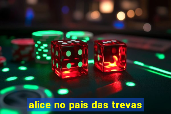 alice no pais das trevas