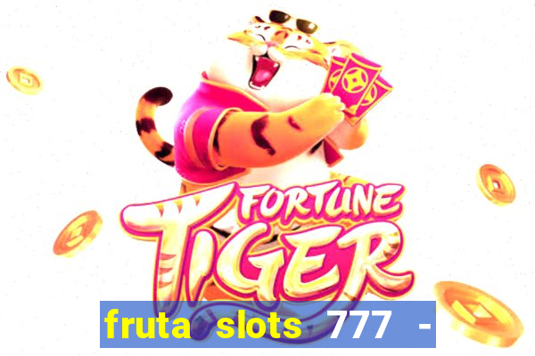 fruta slots 777 - mega jackpot