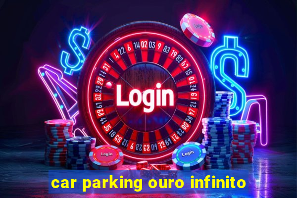 car parking ouro infinito