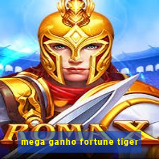 mega ganho fortune tiger