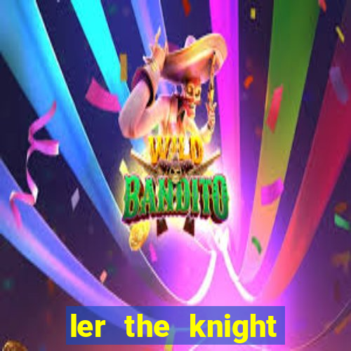 ler the knight king who returned with a god