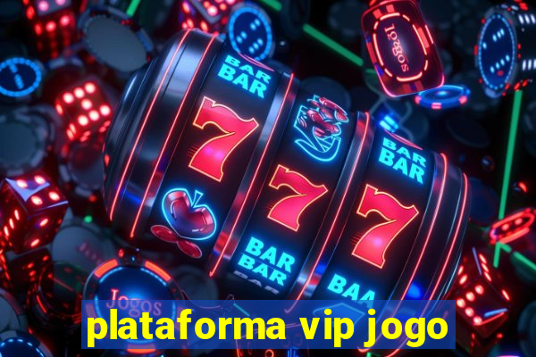 plataforma vip jogo