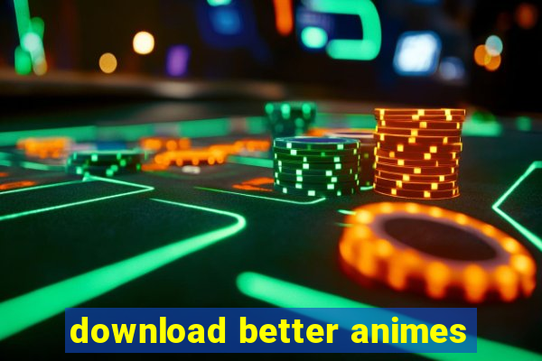 download better animes