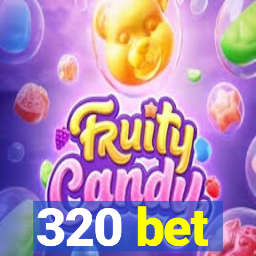 320 bet