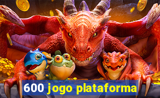 600 jogo plataforma