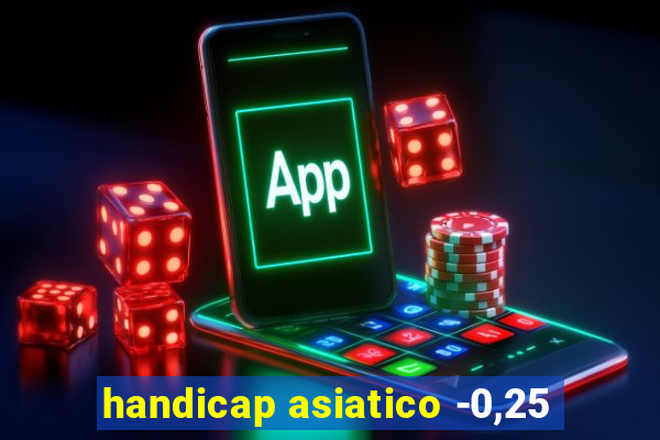 handicap asiatico -0,25