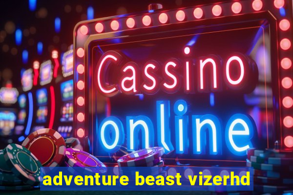 adventure beast vizerhd