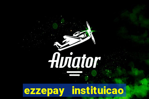 ezzepay instituicao de pagamento ltda