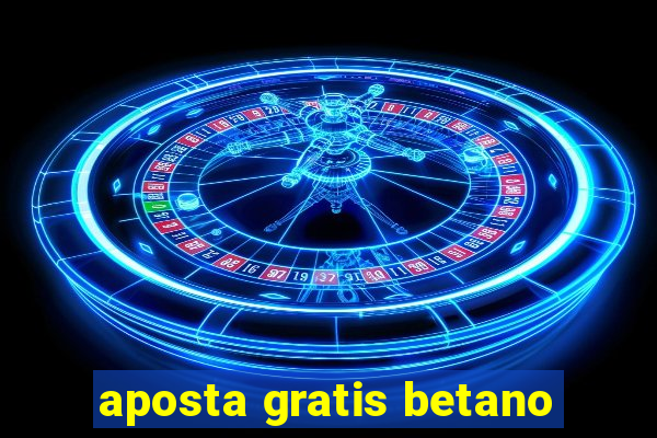 aposta gratis betano