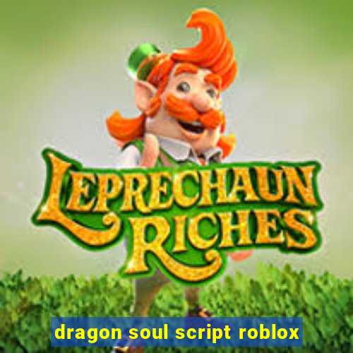 dragon soul script roblox