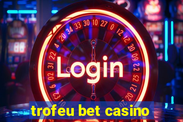 trofeu bet casino