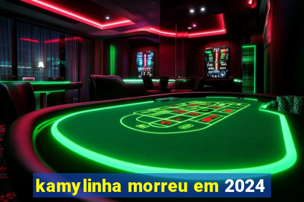 kamylinha morreu em 2024