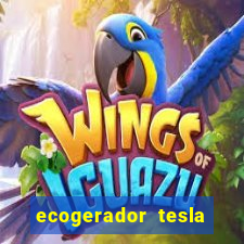 ecogerador tesla reclame aqui