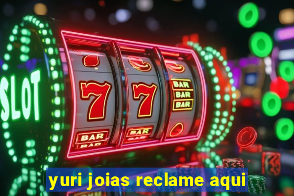 yuri joias reclame aqui