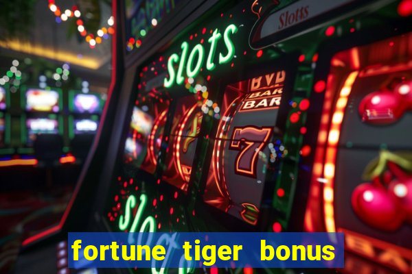 fortune tiger bonus sem deposito