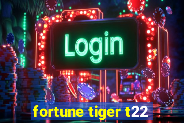 fortune tiger t22