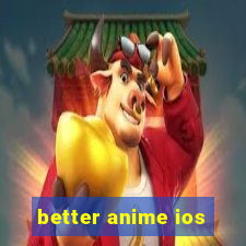 better anime ios