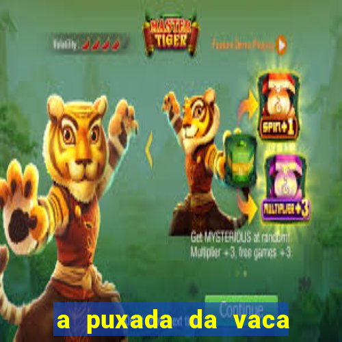 a puxada da vaca do jogo do bicho