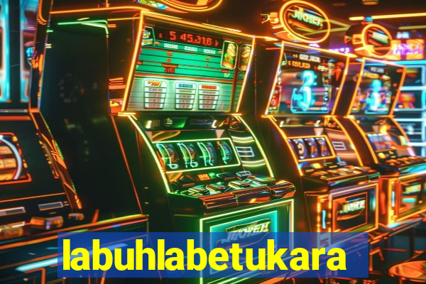 labuhlabetukara