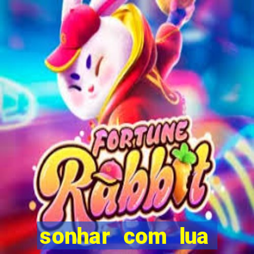 sonhar com lua jogo do bicho