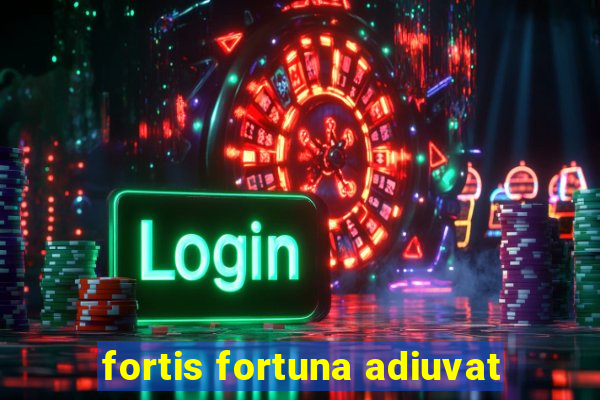 fortis fortuna adiuvat