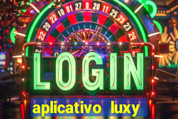 aplicativo luxy como funciona