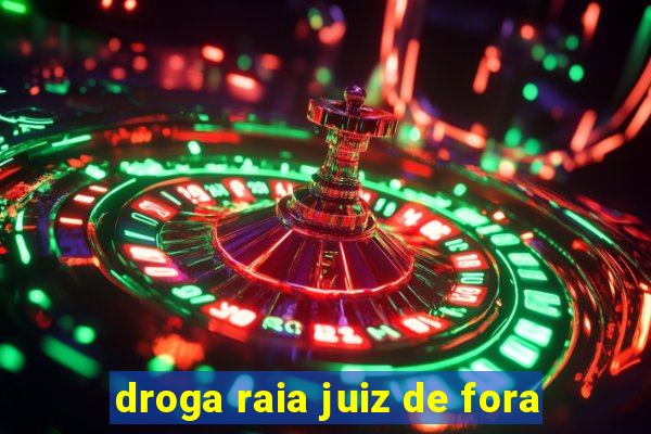 droga raia juiz de fora