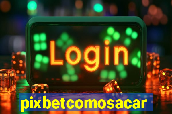 pixbetcomosacar