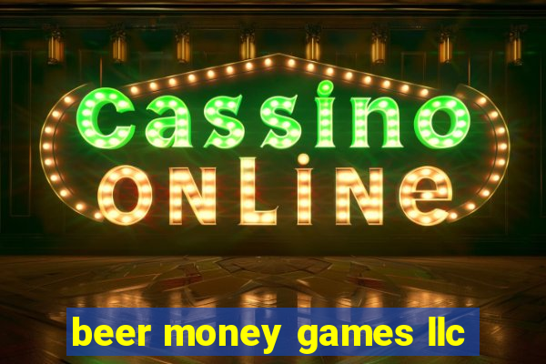 beer money games llc