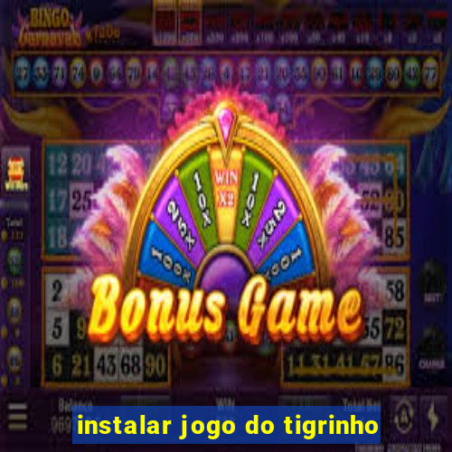 instalar jogo do tigrinho