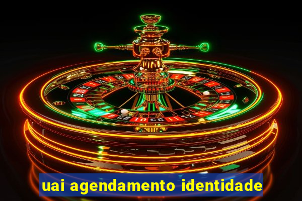 uai agendamento identidade