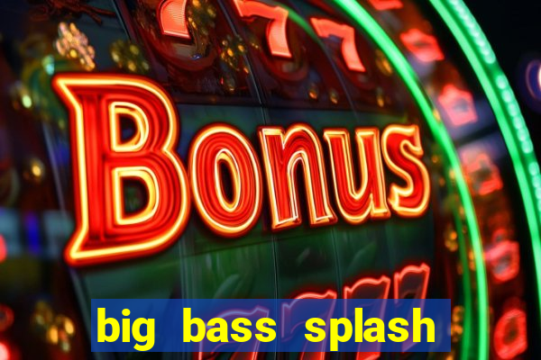 big bass splash melhor horário para jogar